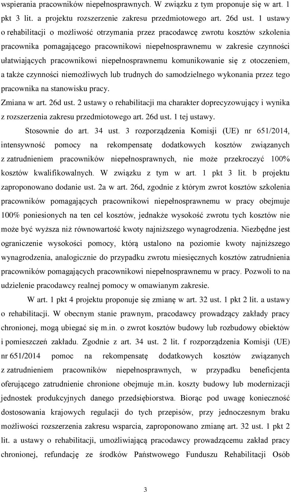 niepełnosprawnemu komunikowanie się z otoczeniem, a także czynności niemożliwych lub trudnych do samodzielnego wykonania przez tego pracownika na stanowisku pracy. Zmiana w art. 26d ust.