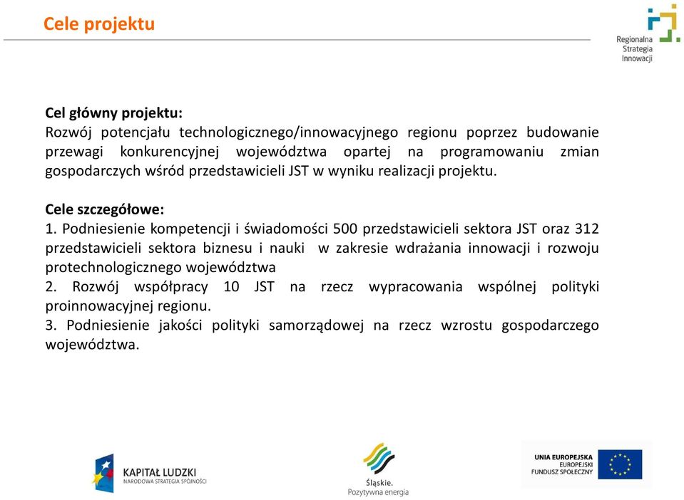 Podniesienie kompetencji i świadomości 500 przedstawicieli sektora JST oraz 312 przedstawicieli sektora biznesu i nauki w zakresie wdrażania innowacji i rozwoju