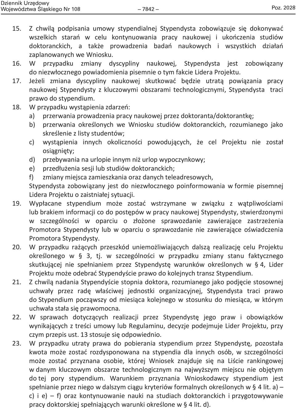 naukowych i wszystkich działań zaplanowanych we Wniosku. 16. W przypadku zmiany dyscypliny naukowej, Stypendysta jest zobowiązany do niezwłocznego powiadomienia pisemnie o tym fakcie Lidera Projektu.