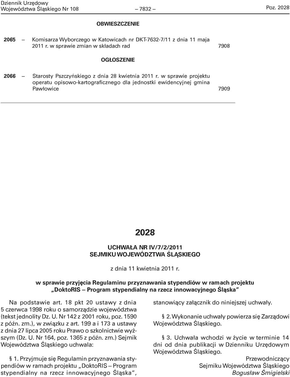 w sprawie projektu operatu opisowo-kartograficznego dla jednostki ewidencyjnej gmina Pawłowice 7909 2028 UCHWAŁA NR IV/7/2/2011 SEJMIKU WOJEWÓDZTWA ŚLĄSKIEGO z dnia 11 kwietnia 2011 r.