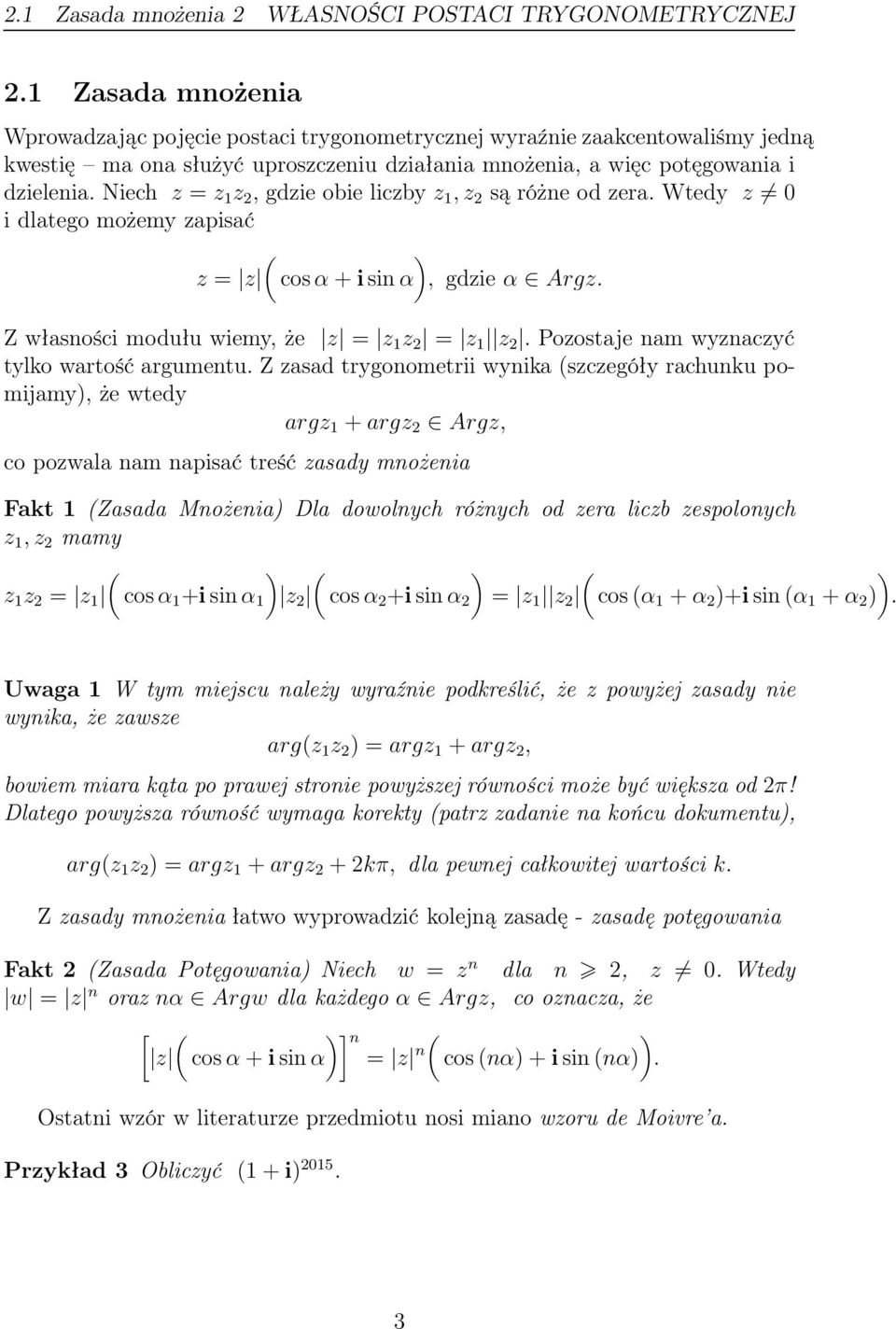 Niech z = z 1 z, gdzie obie liczby z 1,z są różne od zera. Wtedy z 0 i dlatego możemy zapisać z = z cos α + i sin α, gdzie α Argz. Z własności modułu wiemy, że z = z 1 z = z 1 z.