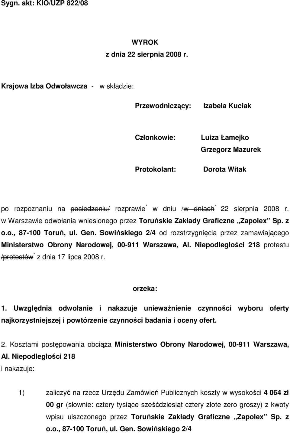 22 sierpnia 2008 r. w Warszawie odwołania wniesionego przez Toruńskie Zakłady Graficzne Zapolex Sp. z o.o., 87-100 Toruń, ul. Gen.