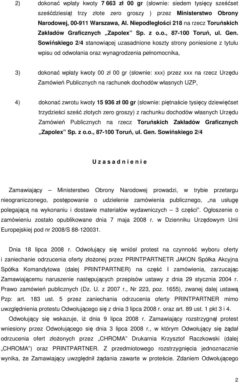 Sowińskiego 2/4 stanowiącej uzasadnione koszty strony poniesione z tytułu wpisu od odwołania oraz wynagrodzenia pełnomocnika, 3) dokonać wpłaty kwoty 00 zł 00 gr (słownie: xxx) przez xxx na rzecz