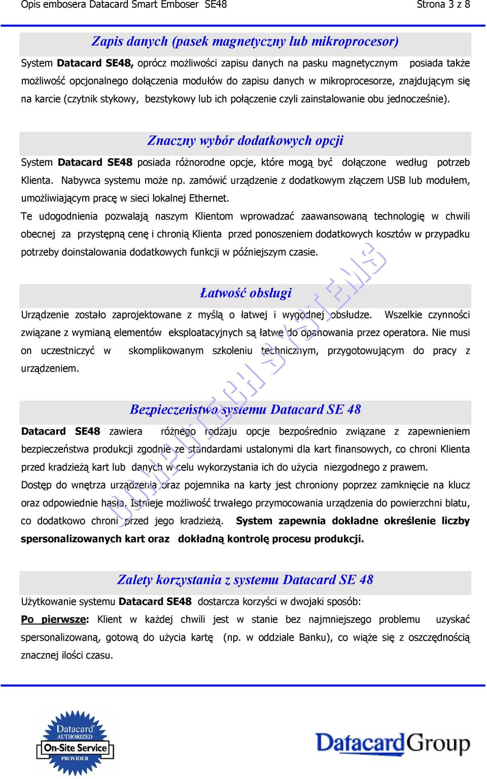 Znaczny wybór dodatkowych opcji System Datacard SE48 posiada różnorodne opcje, które mogą być dołączone według potrzeb Klienta. Nabywca systemu może np.