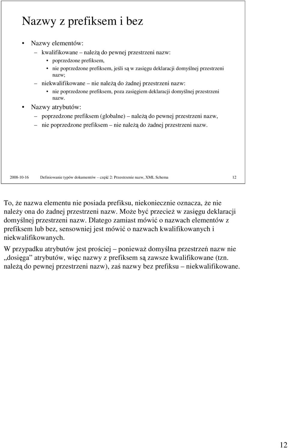 Nazwy atrybutów: poprzedzone prefiksem (globalne) naleŝą do pewnej przestrzeni nazw, nie poprzedzone prefiksem nie naleŝą do Ŝadnej przestrzeni nazw.