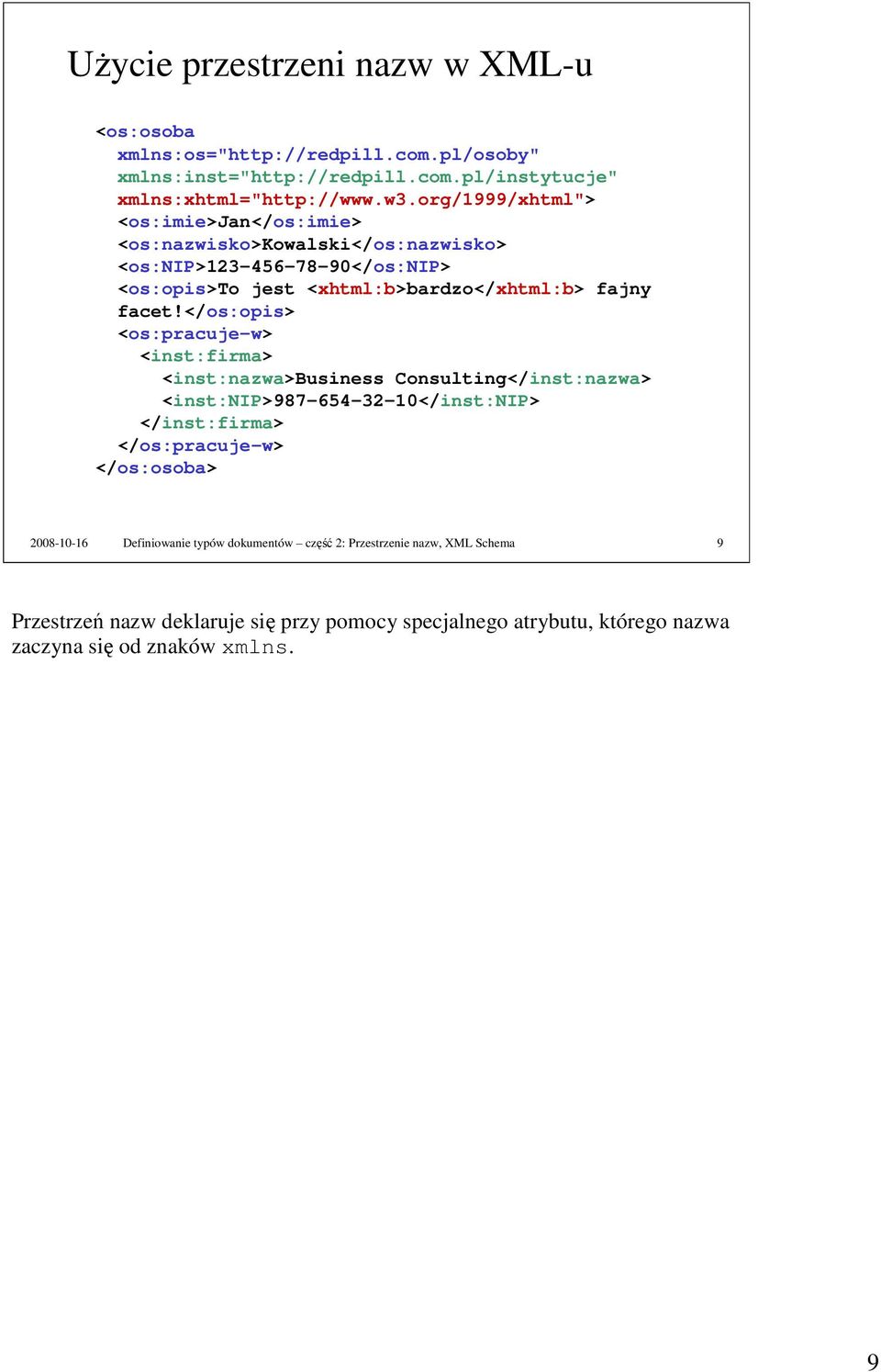 </os:opis> <os:pracuje-w> <inst:firma> <inst:nazwa>business Consulting</inst:nazwa> <inst:nip>987-654-32-10</inst:nip> </inst:firma> </os:pracuje-w> </os:osoba>