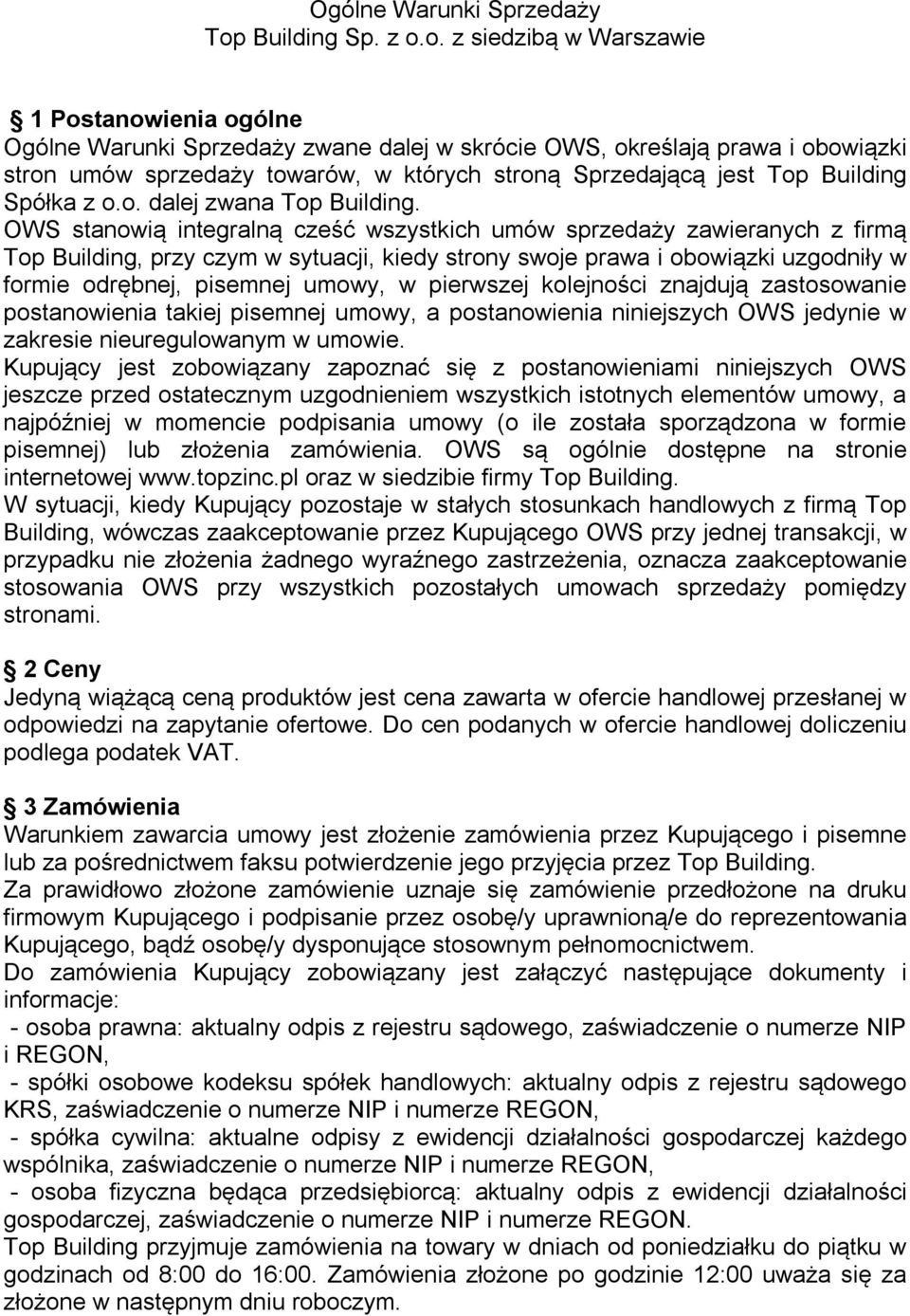 o. z siedzibą w Warszawie 1 Postanowienia ogólne Ogólne Warunki Sprzedaży zwane dalej w skrócie OWS, określają prawa i obowiązki stron umów sprzedaży towarów, w których stroną Sprzedającą jest Top