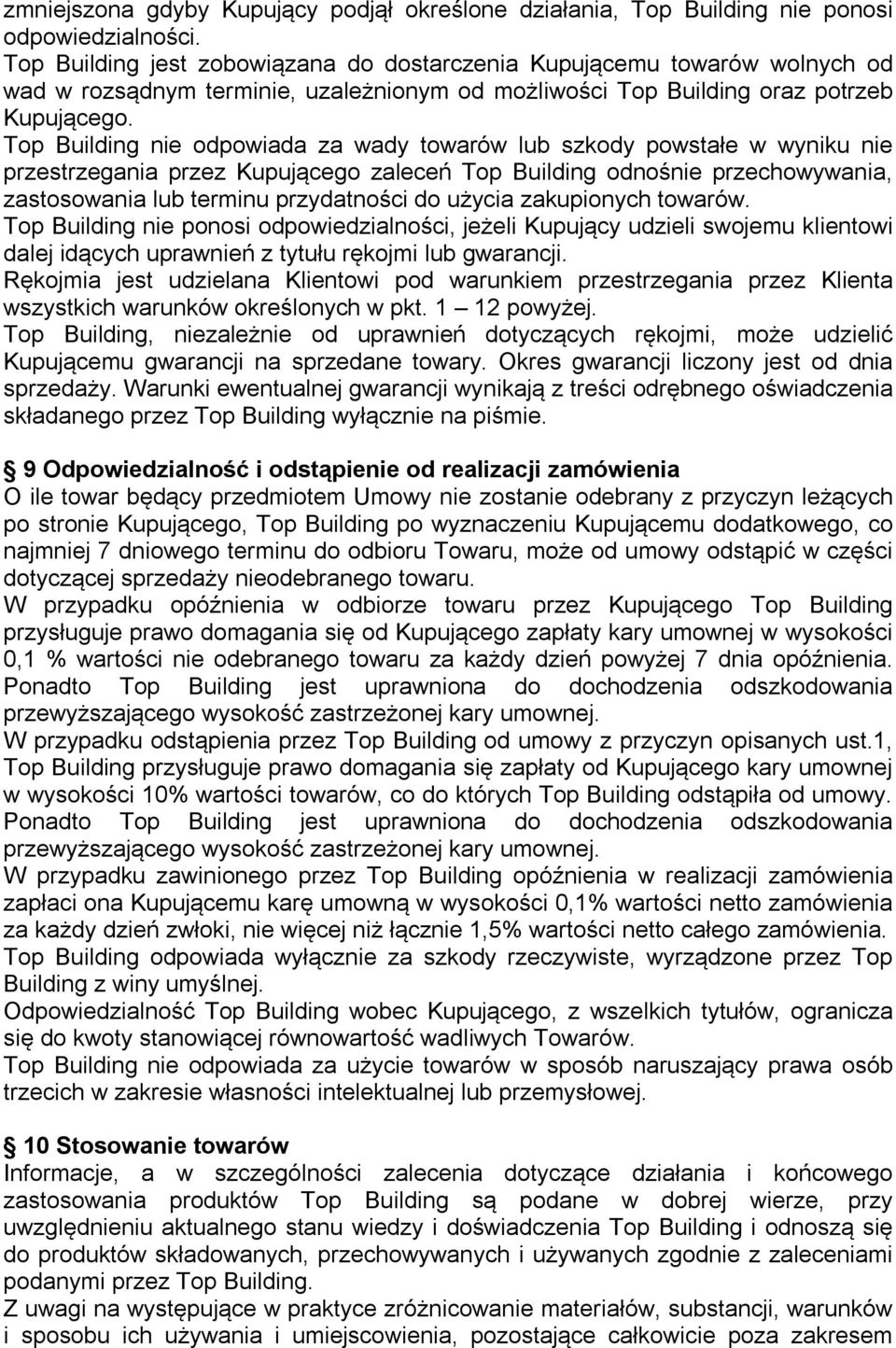 Top Building nie odpowiada za wady towarów lub szkody powstałe w wyniku nie przestrzegania przez Kupującego zaleceń Top Building odnośnie przechowywania, zastosowania lub terminu przydatności do