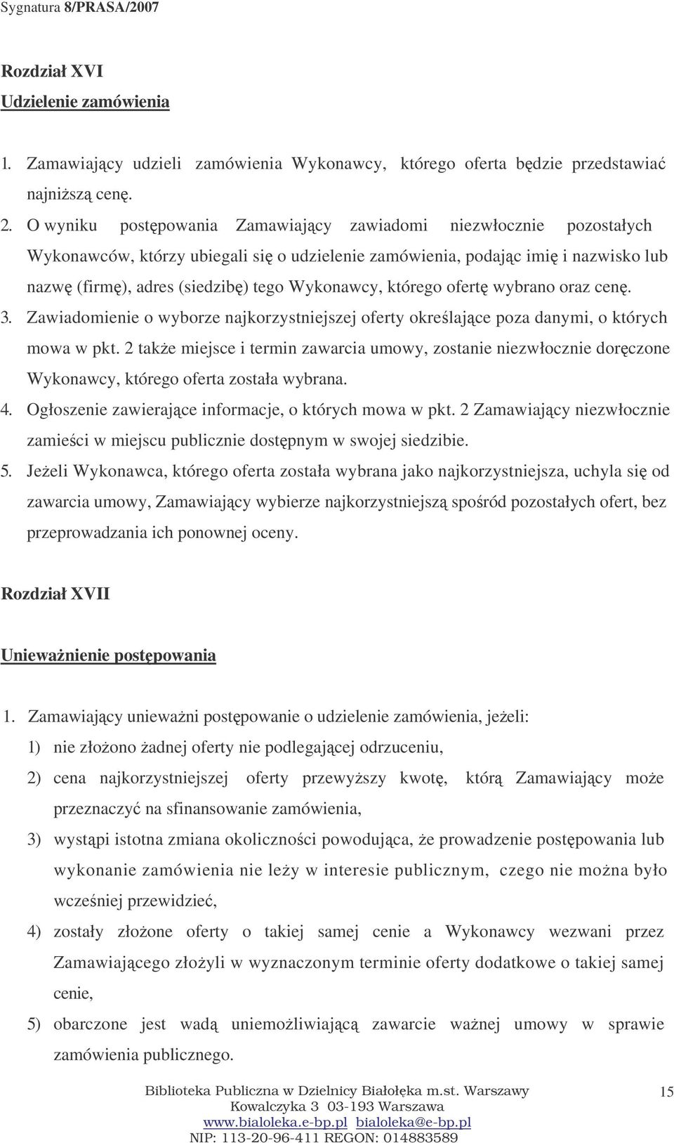 którego ofert wybrano oraz cen. 3. Zawiadomienie o wyborze najkorzystniejszej oferty okrelajce poza danymi, o których mowa w pkt.