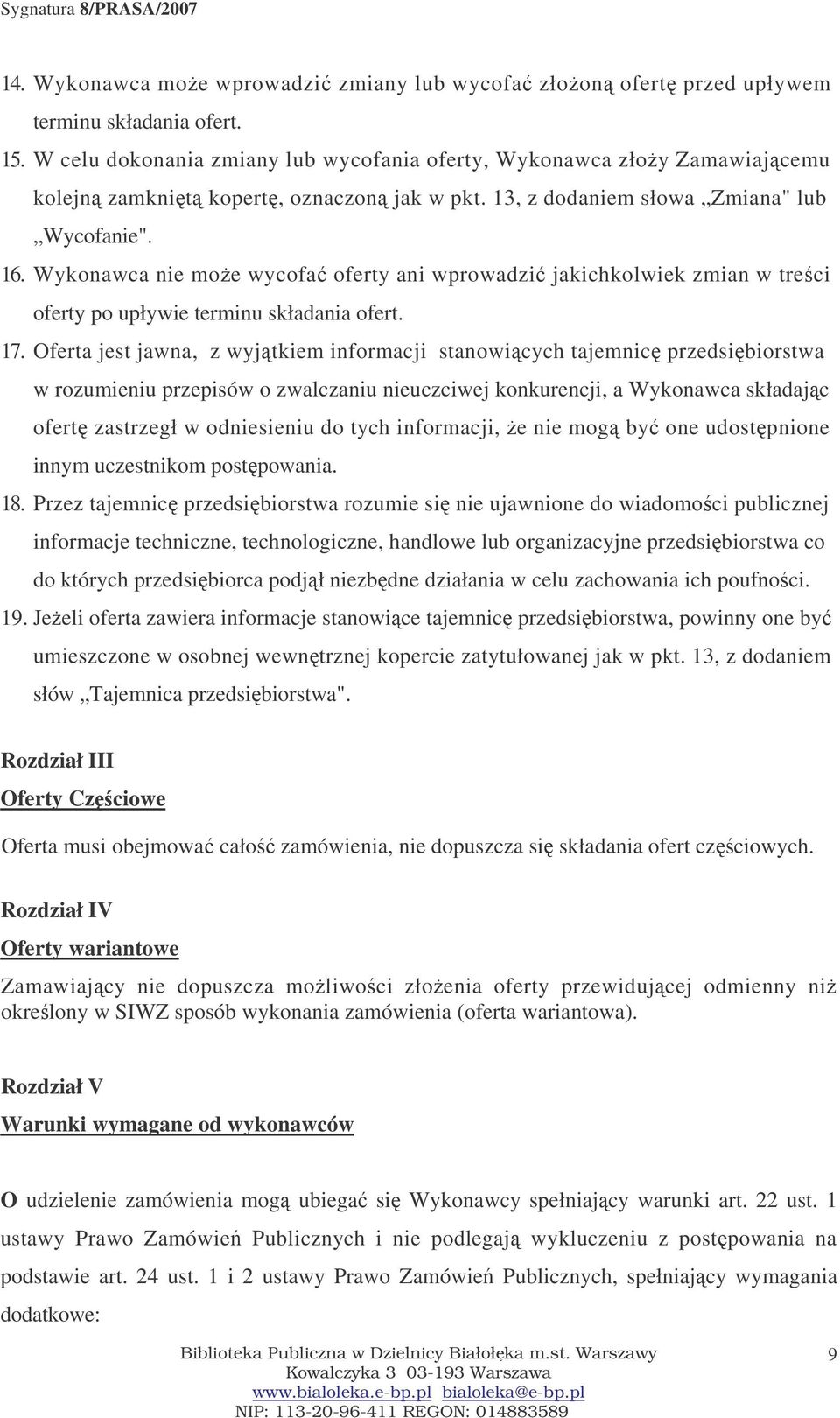 Wykonawca nie moe wycofa oferty ani wprowadzi jakichkolwiek zmian w treci oferty po upływie terminu składania ofert. 17.