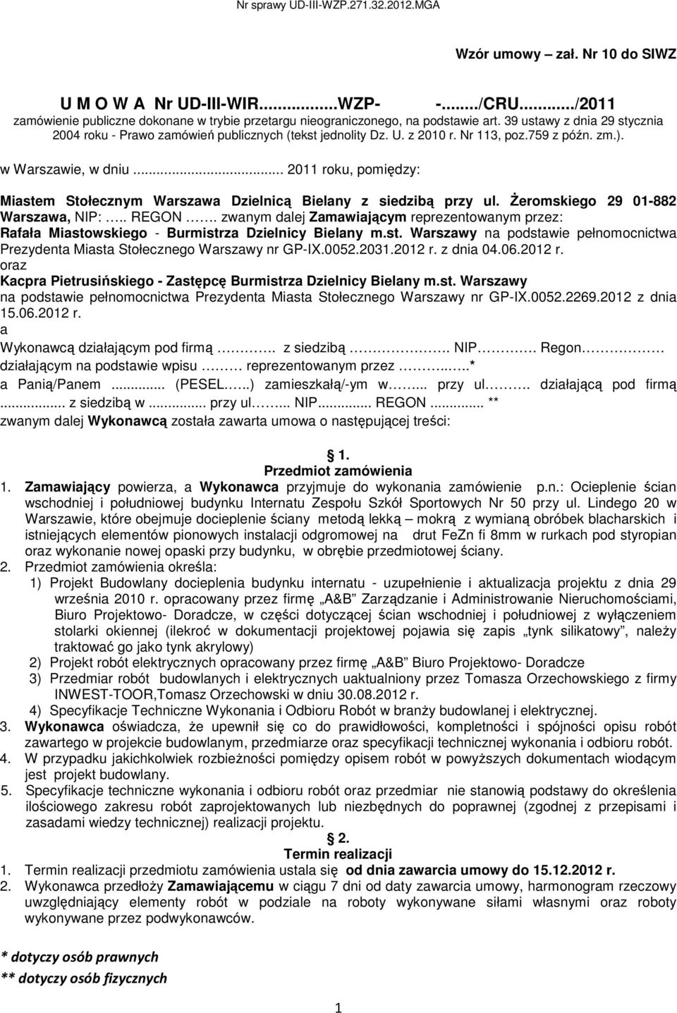 .. 2011 roku, pomiędzy: Miastem Stołecznym Warszawa Dzielnicą Bielany z siedzibą przy ul. śeromskiego 29 01-882 Warszawa, NIP:.. REGON.