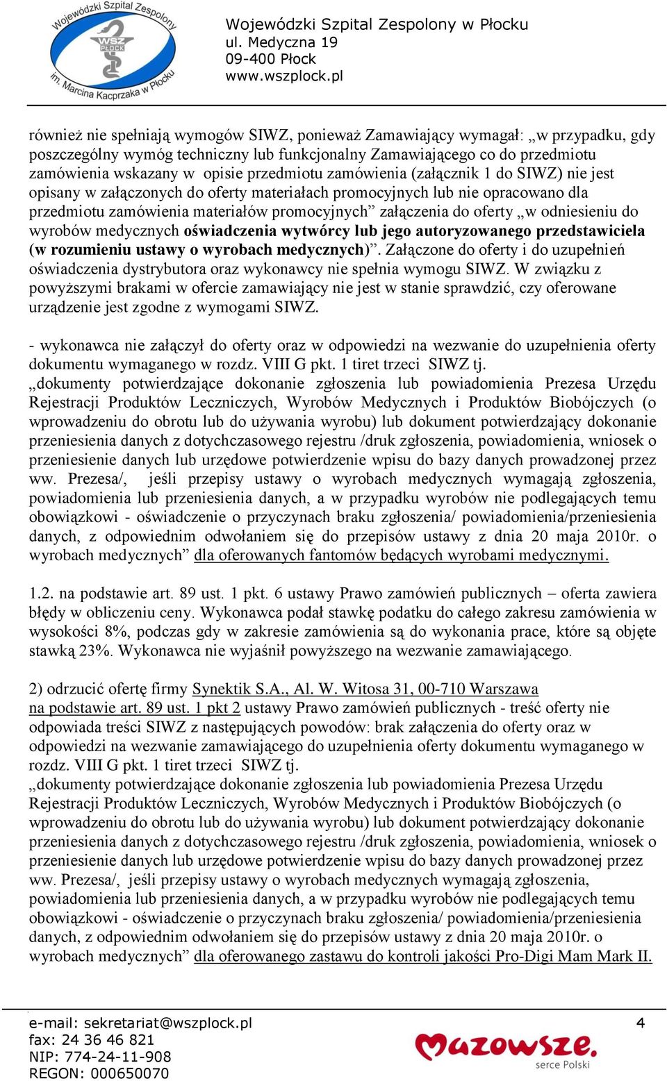 w odniesieniu do wyrobów medycznych oświadczenia wytwórcy lub jego autoryzowanego przedstawiciela (w rozumieniu ustawy o wyrobach medycznych).