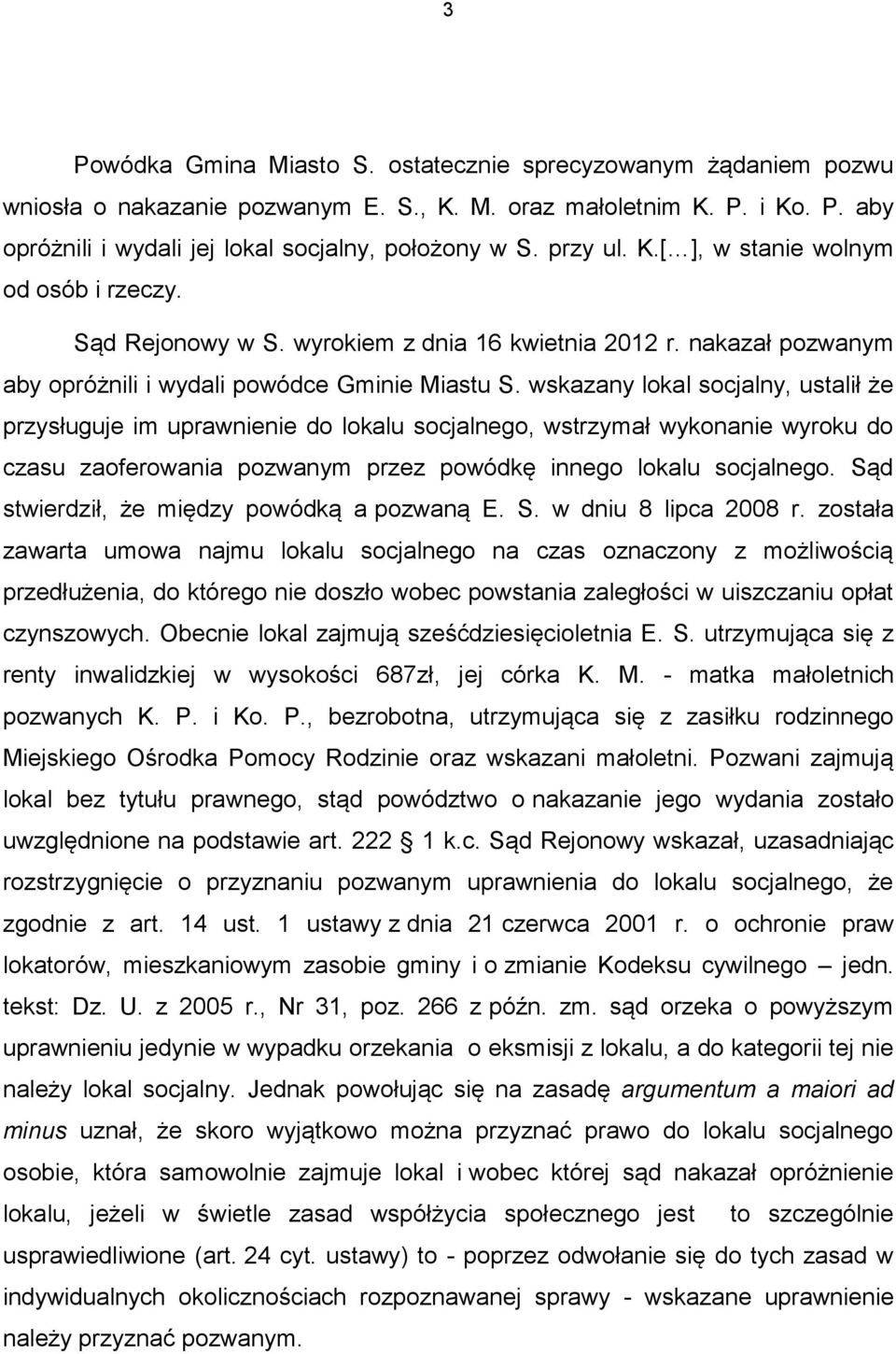 wskazany lokal socjalny, ustalił że przysługuje im uprawnienie do lokalu socjalnego, wstrzymał wykonanie wyroku do czasu zaoferowania pozwanym przez powódkę innego lokalu socjalnego.