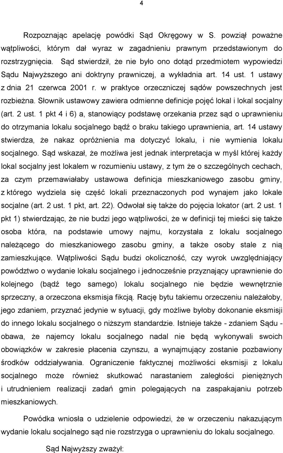 w praktyce orzeczniczej sądów powszechnych jest rozbieżna. Słownik ustawowy zawiera odmienne definicje pojęć lokal i lokal socjalny (art. 2 ust.