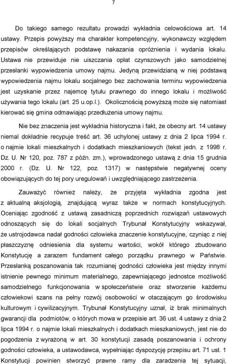 Ustawa nie przewiduje nie uiszczania opłat czynszowych jako samodzielnej przesłanki wypowiedzenia umowy najmu.