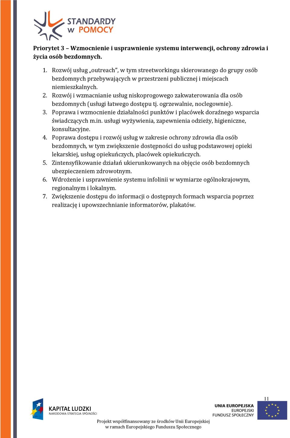 Rozwój i wzmacnianie usług niskoprogowego zakwaterowania dla osób bezdomnych (usługi łatwego dostępu tj. ogrzewalnie, noclegownie). 3.