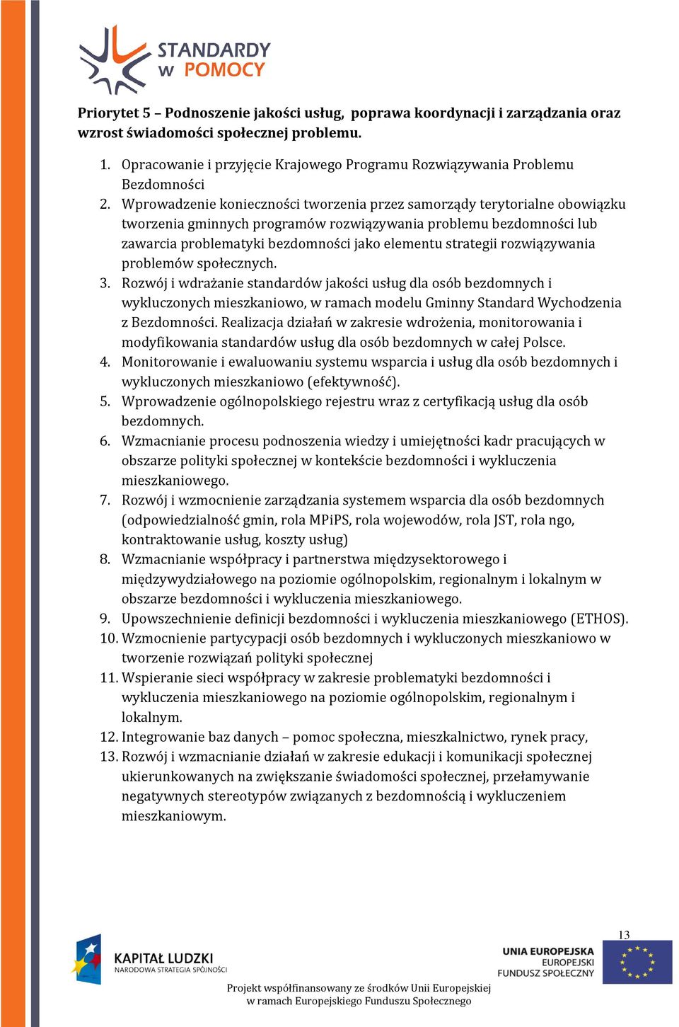 Wprowadzenie konieczności tworzenia przez samorządy terytorialne obowiązku tworzenia gminnych programów rozwiązywania problemu bezdomności lub zawarcia problematyki bezdomności jako elementu