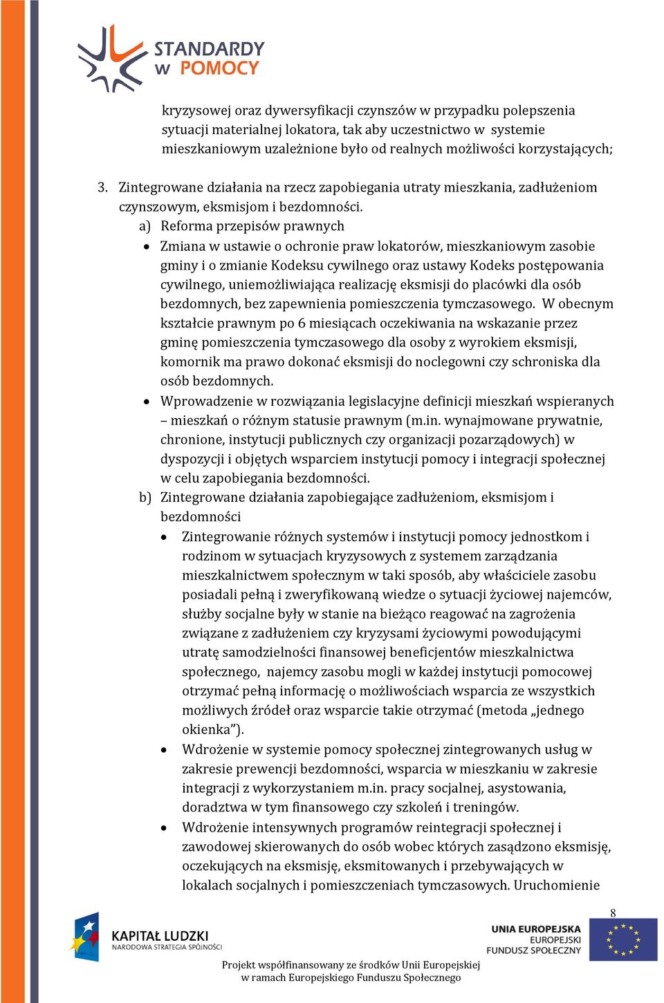 a) Reforma przepisów prawnych Zmiana w ustawie o ochronie praw lokatorów, mieszkaniowym zasobie gminy i o zmianie Kodeksu cywilnego oraz ustawy Kodeks postępowania cywilnego, uniemożliwiająca