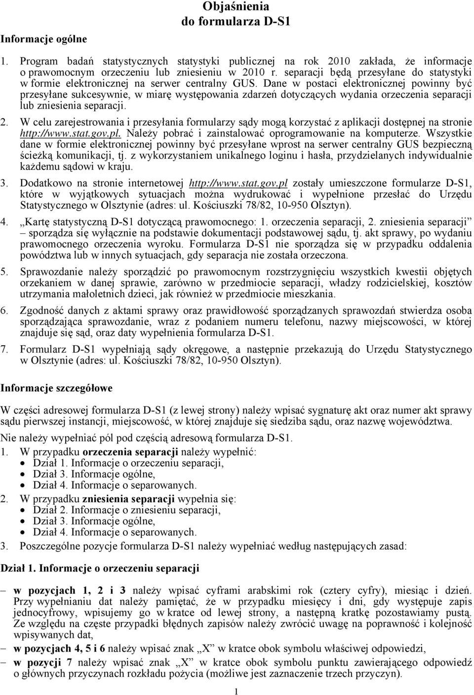 Dane w postaci elektronicznej powinny być przesyłane sukcesywnie, w miarę występowania zdarzeń dotyczących wydania orzeczenia separacji lub zniesienia separacji. 2.