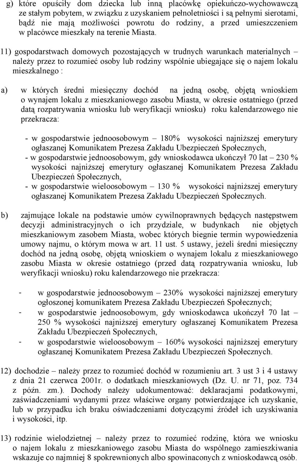 11) gospodarstwach domowych pozostających w trudnych warunkach materialnych należy przez to rozumieć osoby lub rodziny wspólnie ubiegające się o najem lokalu mieszkalnego : a) w których średni