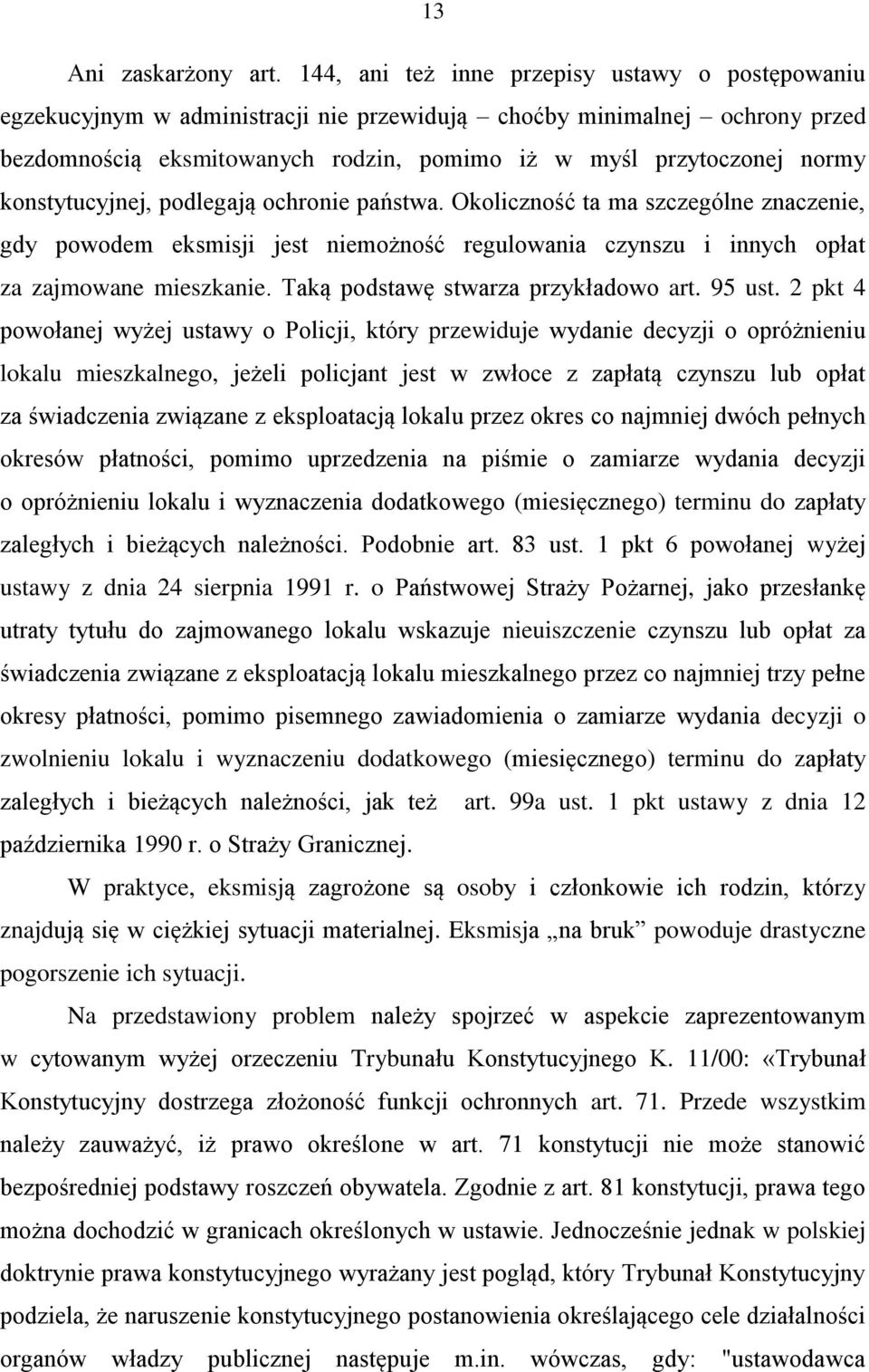 konstytucyjnej, podlegają ochronie państwa. Okoliczność ta ma szczególne znaczenie, gdy powodem eksmisji jest niemożność regulowania czynszu i innych opłat za zajmowane mieszkanie.