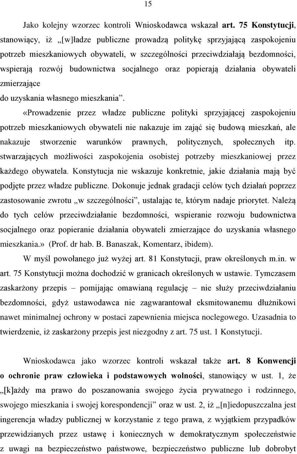 budownictwa socjalnego oraz popierają działania obywateli zmierzające do uzyskania własnego mieszkania.