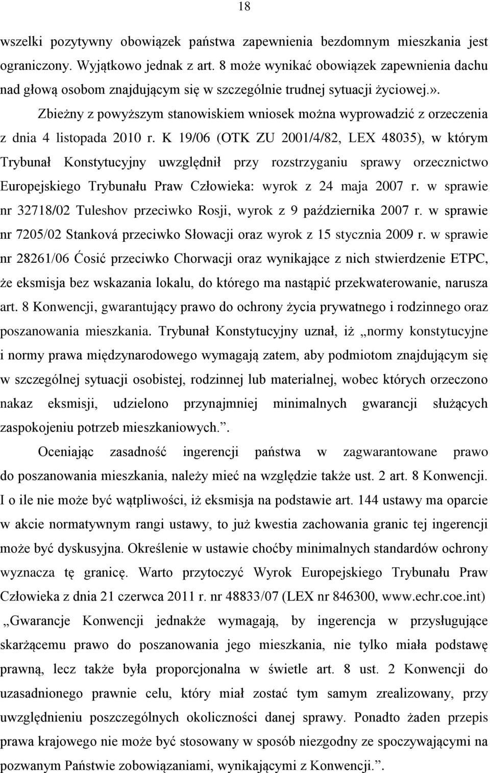 Zbieżny z powyższym stanowiskiem wniosek można wyprowadzić z orzeczenia z dnia 4 listopada 2010 r.