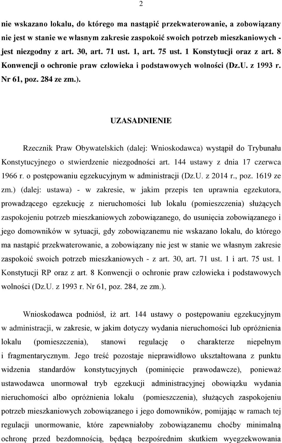 UZASADNIENIE Rzecznik Praw Obywatelskich (dalej: Wnioskodawca) wystąpił do Trybunału Konstytucyjnego o stwierdzenie niezgodności art. 144 ustawy z dnia 17 czerwca 1966 r.