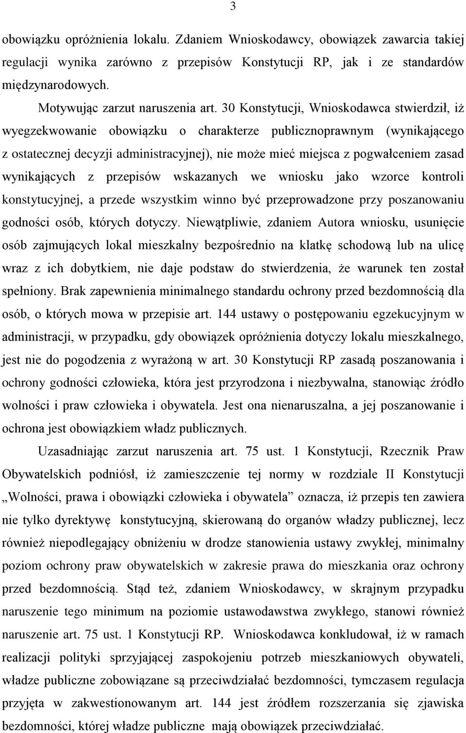 30 Konstytucji, Wnioskodawca stwierdził, iż wyegzekwowanie obowiązku o charakterze publicznoprawnym (wynikającego z ostatecznej decyzji administracyjnej), nie może mieć miejsca z pogwałceniem zasad