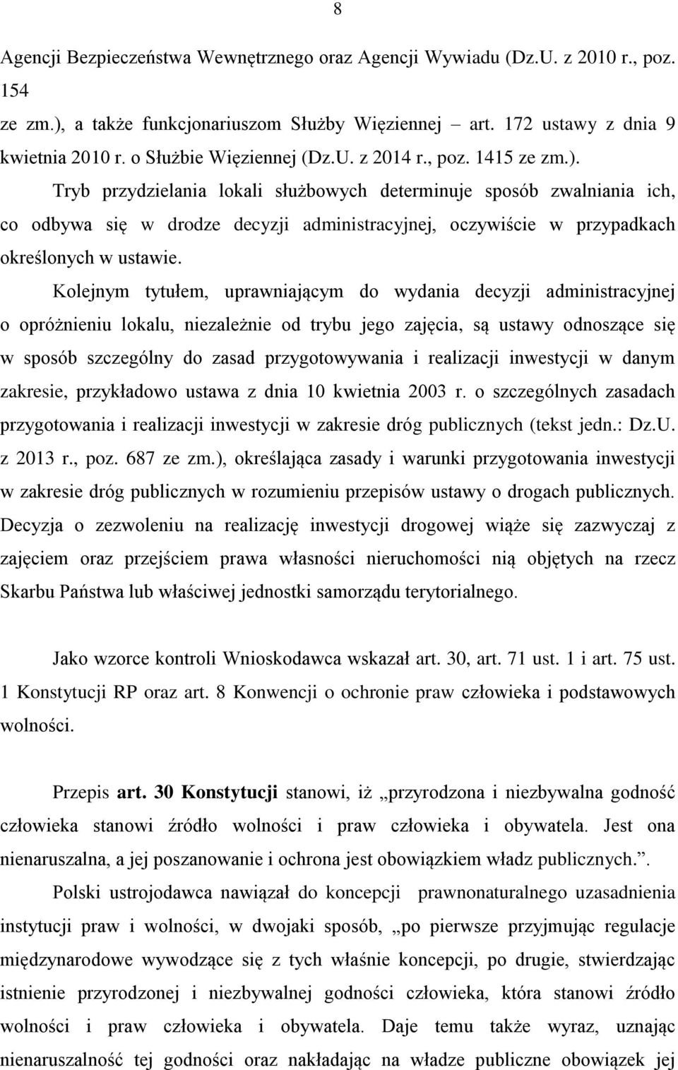 Tryb przydzielania lokali służbowych determinuje sposób zwalniania ich, co odbywa się w drodze decyzji administracyjnej, oczywiście w przypadkach określonych w ustawie.
