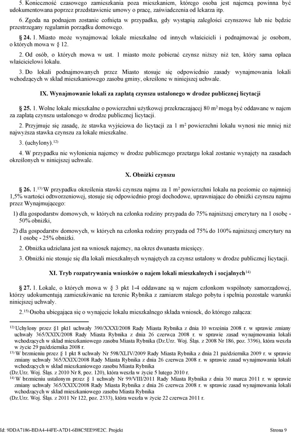 Miasto może wynajmować lokale mieszkalne od innych właścicieli i podnajmować je osobom, o których mowa w 12. 2. Od osób, o których mowa w ust.