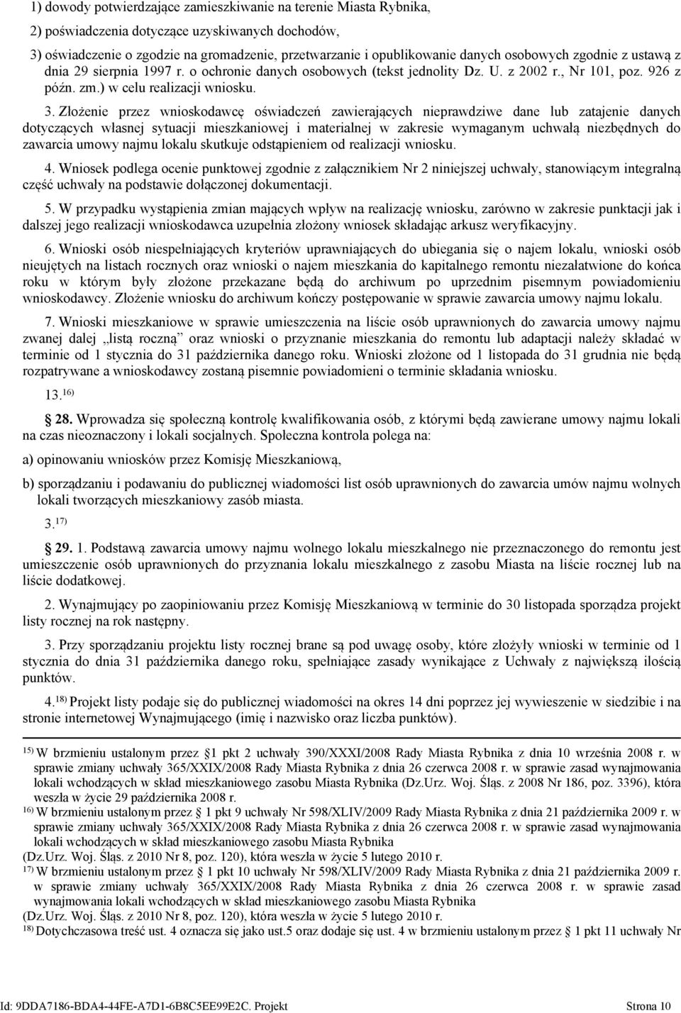 Złożenie przez wnioskodawcę oświadczeń zawierających nieprawdziwe dane lub zatajenie danych dotyczących własnej sytuacji mieszkaniowej i materialnej w zakresie wymaganym uchwałą niezbędnych do