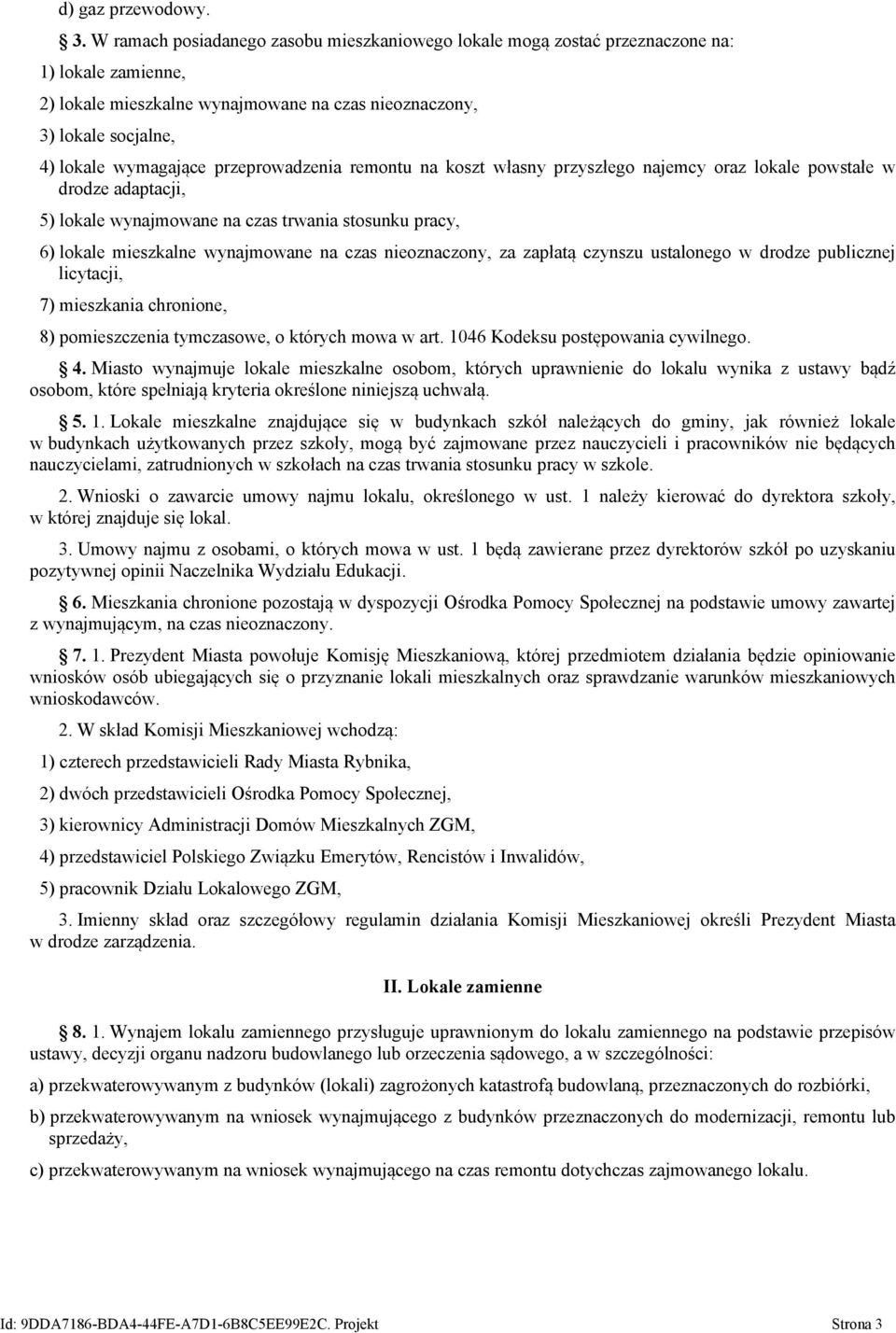 przeprowadzenia remontu na koszt własny przyszłego najemcy oraz lokale powstałe w drodze adaptacji, 5) lokale wynajmowane na czas trwania stosunku pracy, 6) lokale mieszkalne wynajmowane na czas