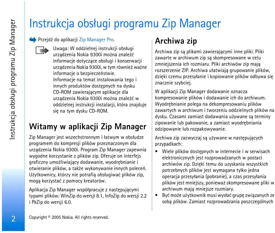 Informacje na temat instalowania tego i innych produktów dostêpnych na dysku CD-ROM zawieraj±cym aplikacje dla urz±dzenia Nokia 9300i mo na znale¼æ w oddzielnej instrukcji instalacji, która znajduje