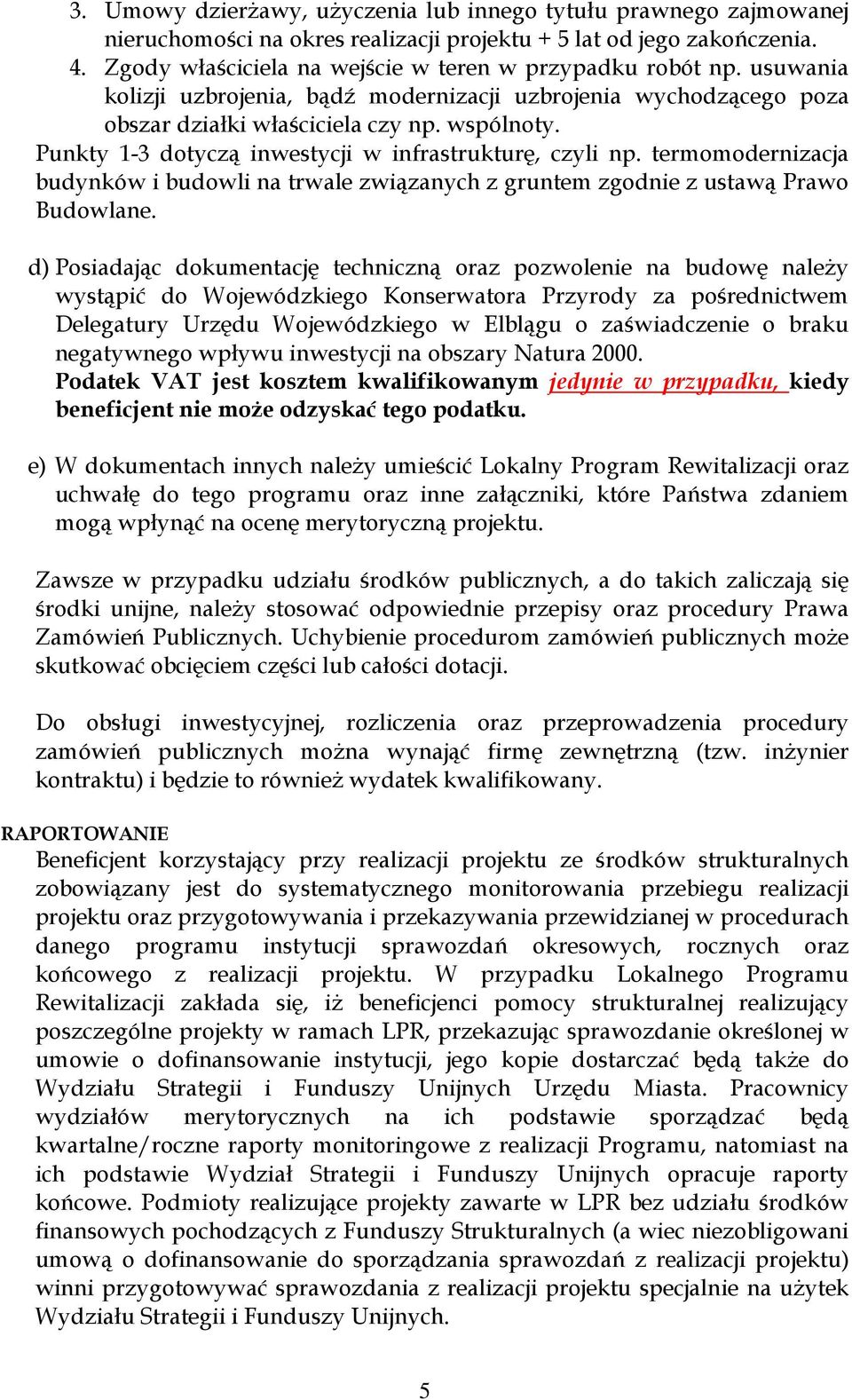 Punkty 1-3 dotyczą inwestycji w infrastrukturę, czyli np. termomodernizacja budynków i budowli na trwale związanych z gruntem zgodnie z ustawą Prawo Budowlane.