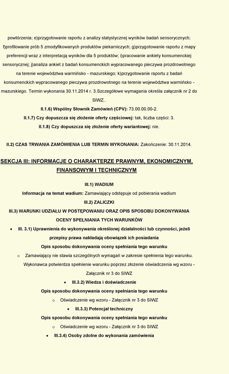 k)przygtwanie raprtu z badań knsumenckich wypracwaneg pieczywa przdrwtneg na terenie wjewództwa warmińsk - mazurskieg. Termin wyknania 30.11.2014 r. 3.Szczegółwe wymagania kreśla załącznik nr 2 d SIWZ.