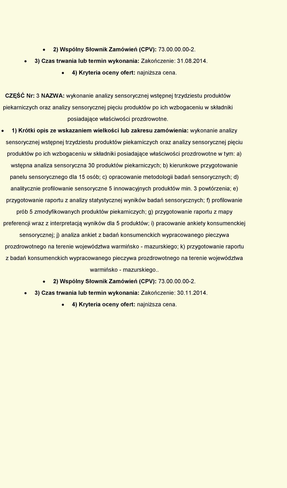 1) Krótki pis ze wskazaniem wielkści lub zakresu zamówienia: wyknanie analizy sensrycznej wstępnej trzydziestu prduktów piekarniczych raz analizy sensrycznej pięciu prduktów p ich wzbgaceniu w