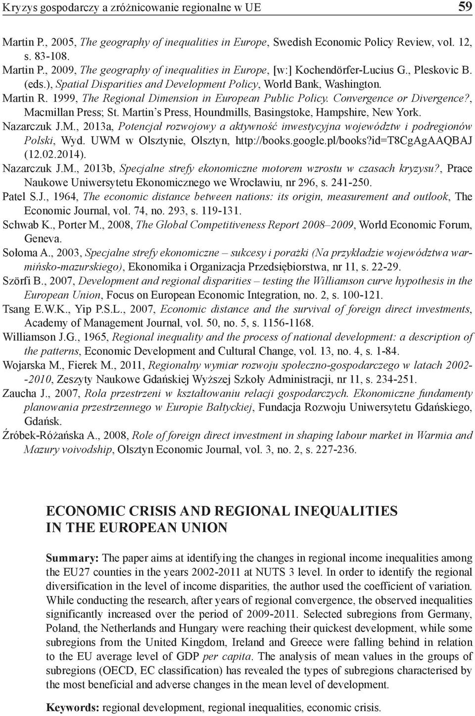 , Macmillan Press; St. Martin s Press, Houndmills, Basingstoke, Hampshire, New York. Nazarczuk J.M., 2013a, Potencjał rozwojowy a aktywność inwestycyjna województw i podregionów Polski, Wyd.