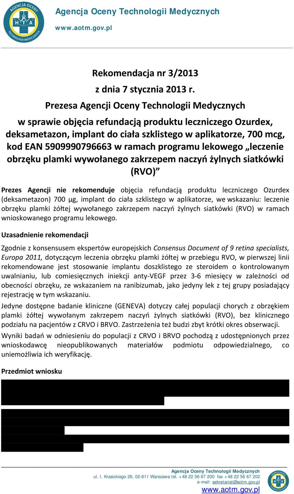 ramach programu lekowego leczenie obrzęku plamki wywołanego zakrzepem naczyń żylnych siatkówki (RVO) Prezes Agencji nie rekomenduje objęcia refundacją produktu leczniczego Ozurdex (deksametazon) 700