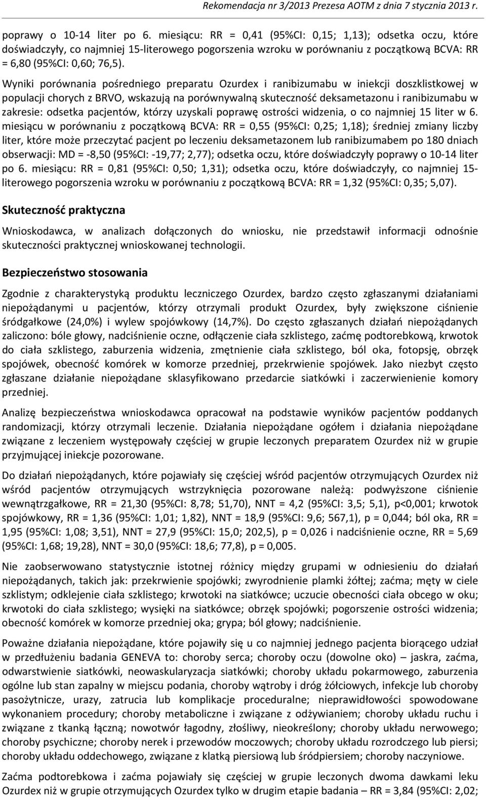 Wyniki porównania pośredniego preparatu Ozurdex i ranibizumabu w iniekcji doszklistkowej w populacji chorych z BRVO, wskazują na porównywalną skuteczność deksametazonu i ranibizumabu w zakresie: