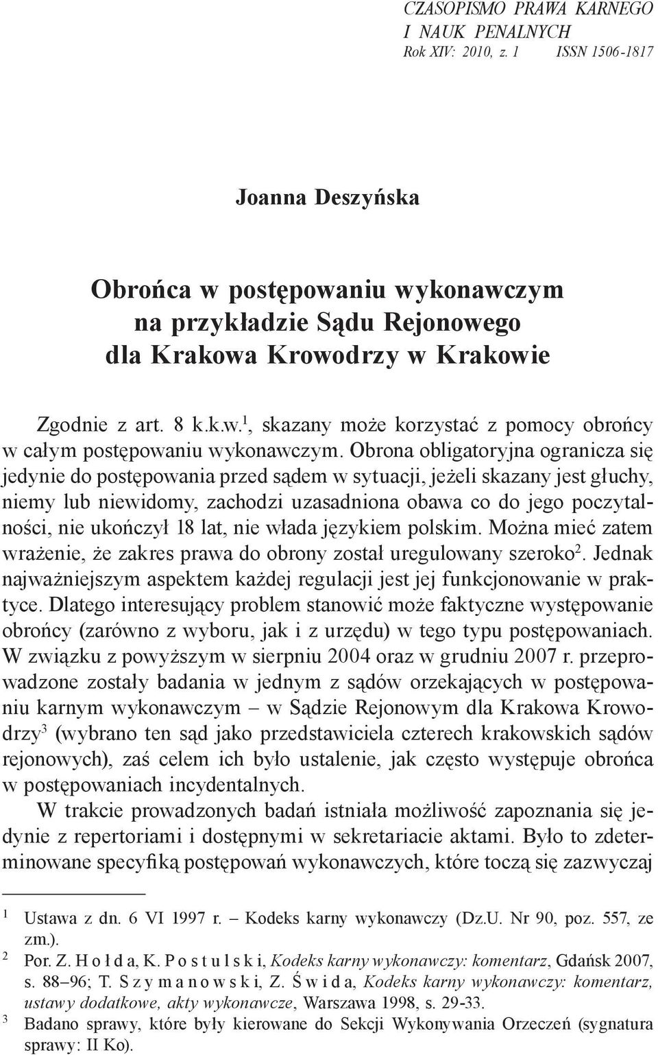 Obrona obligatoryjna ogranicza się jedynie do postępowania przed sądem w sytuacji, jeżeli skazany jest głuchy, niemy lub niewidomy, zachodzi uzasadniona obawa co do jego poczytalności, nie ukończył