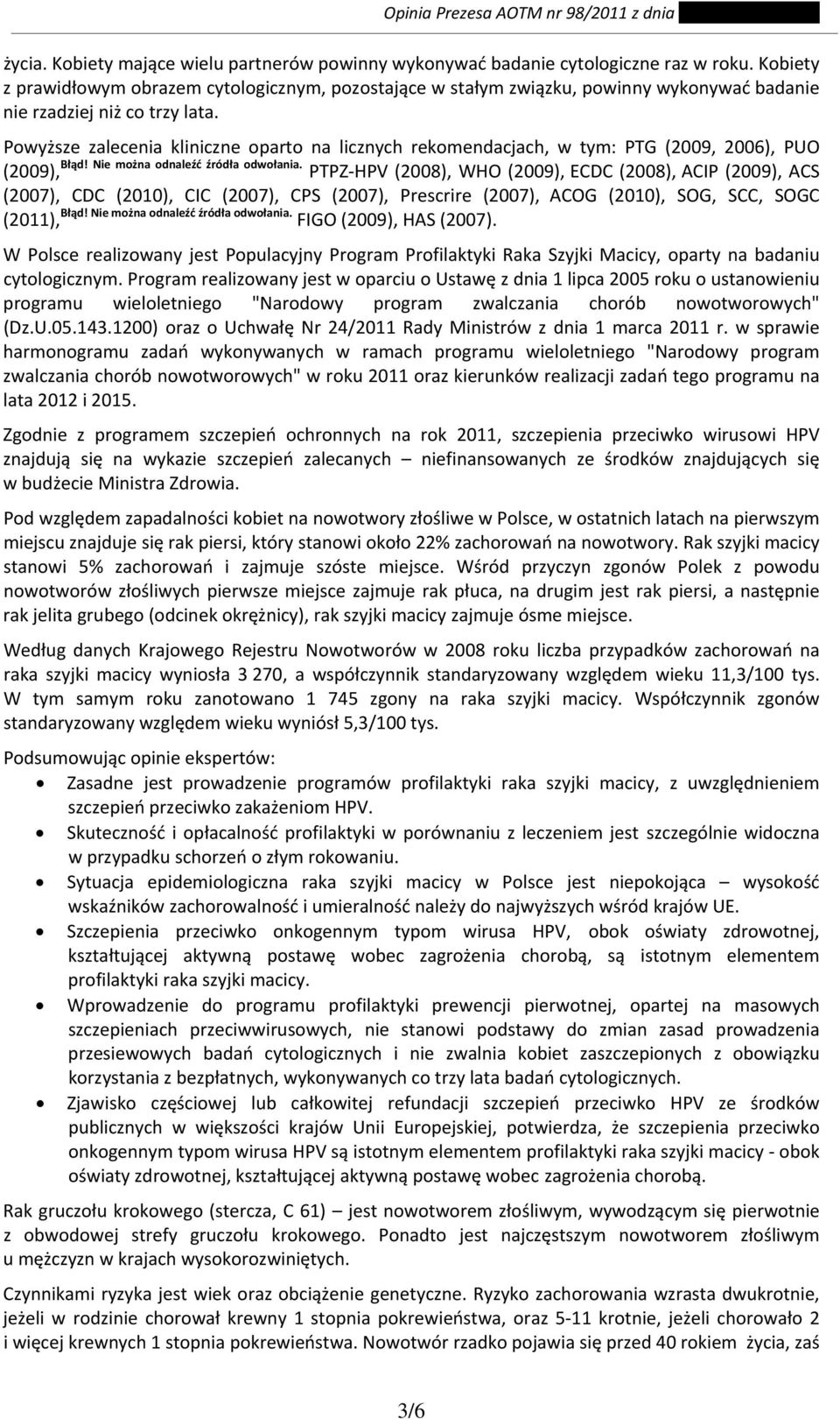 Powyższe zalecenia kliniczne oparto na licznych rekomendacjach, w tym: PTG (2009, 2006), PUO (2009), Błąd! Nie można odnaleźć źródła odwołania.