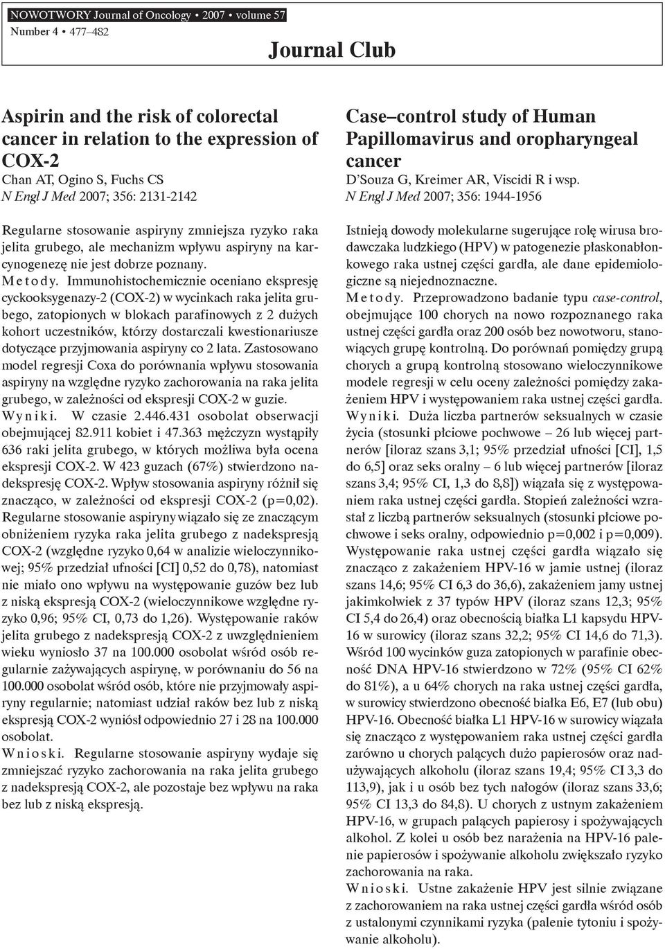 Immunohistochemicznie oceniano ekspresję cyckooksygenazy-2 (COX-2) w wycinkach raka jelita grubego, zatopionych w blokach parafinowych z 2 dużych kohort uczestników, którzy dostarczali