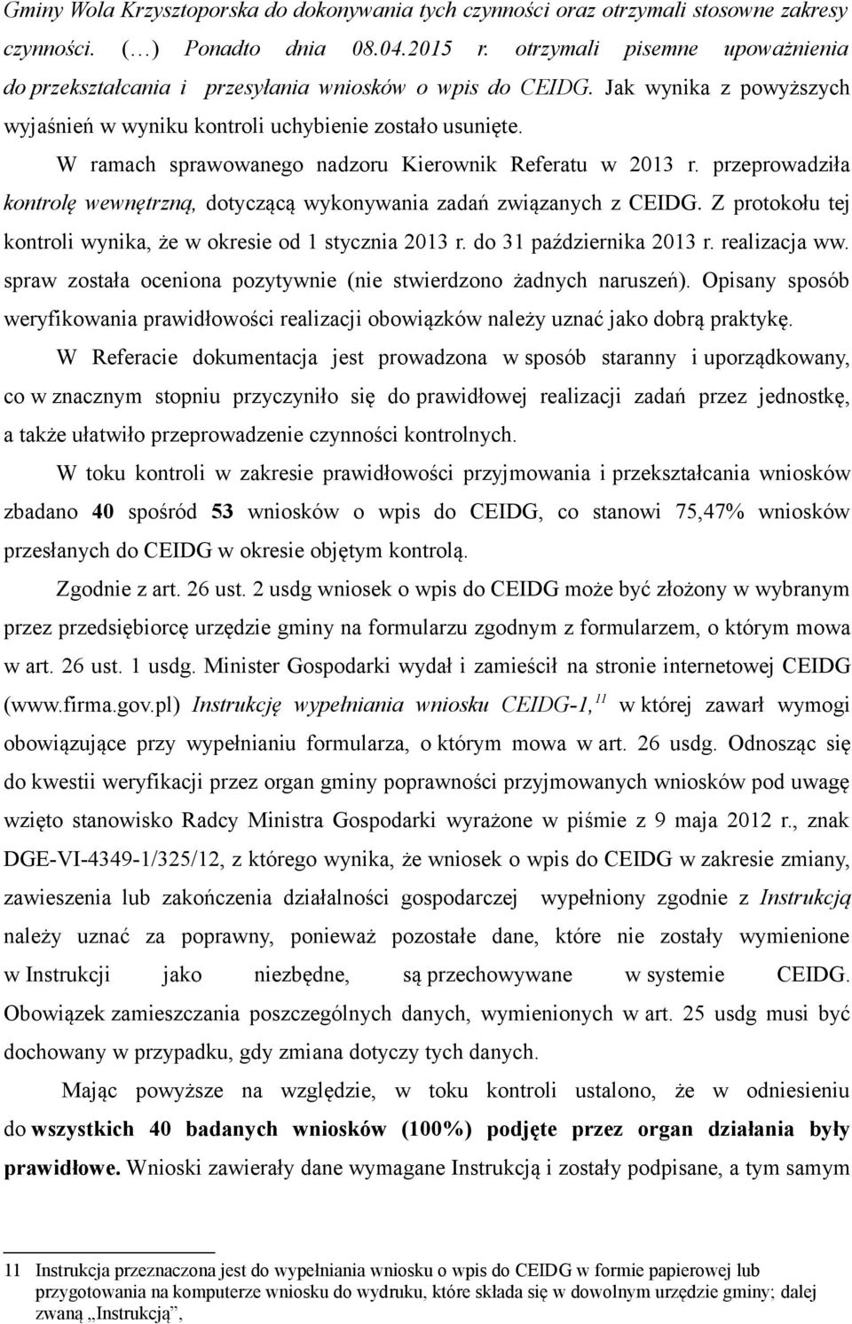 W ramach sprawowanego nadzoru Kierownik Referatu w 2013 r. przeprowadziła kontrolę wewnętrzną, dotyczącą wykonywania zadań związanych z CEIDG.