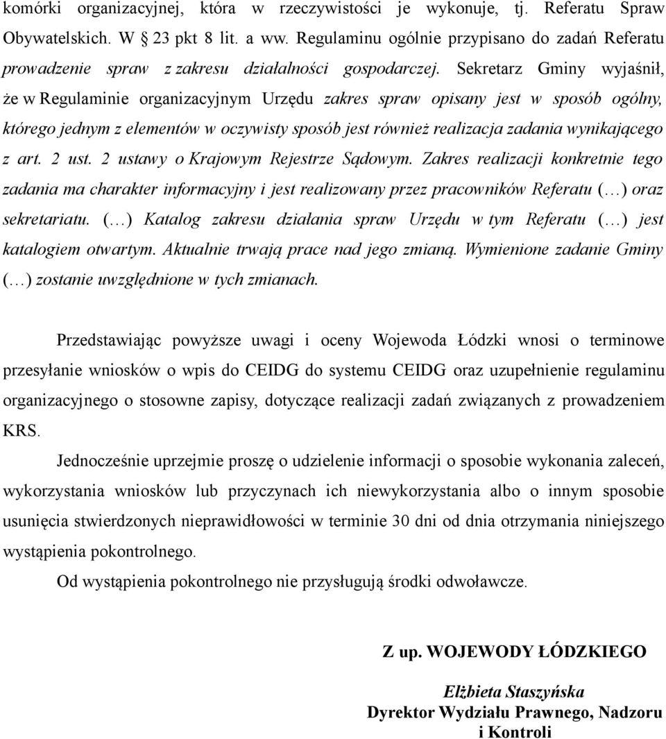 Sekretarz Gminy wyjaśnił, że w Regulaminie organizacyjnym Urzędu zakres spraw opisany jest w sposób ogólny, którego jednym z elementów w oczywisty sposób jest również realizacja zadania wynikającego