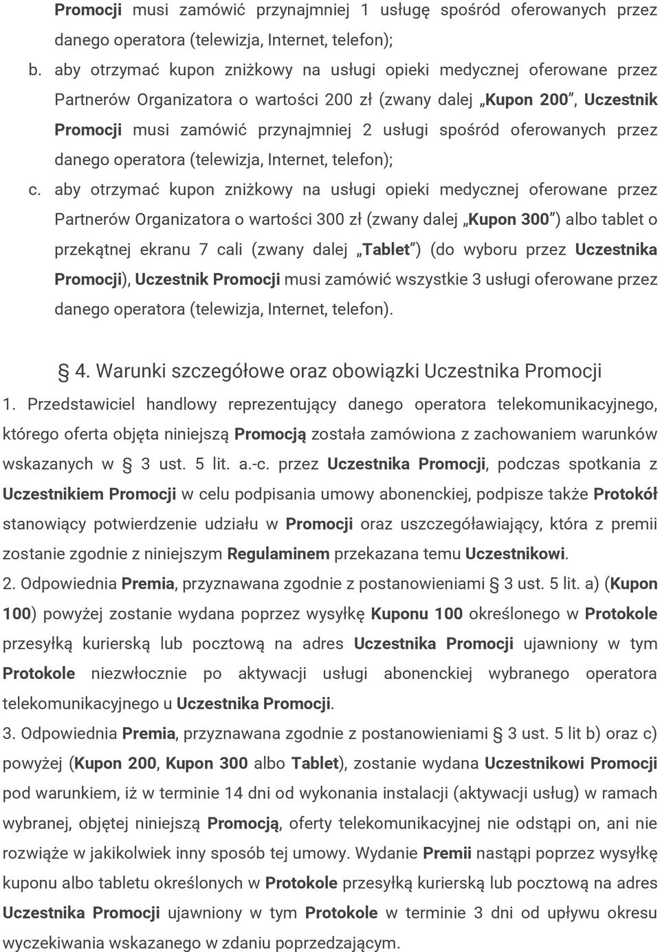 oferowanych przez danego operatora (telewizja, Internet, telefon); c.