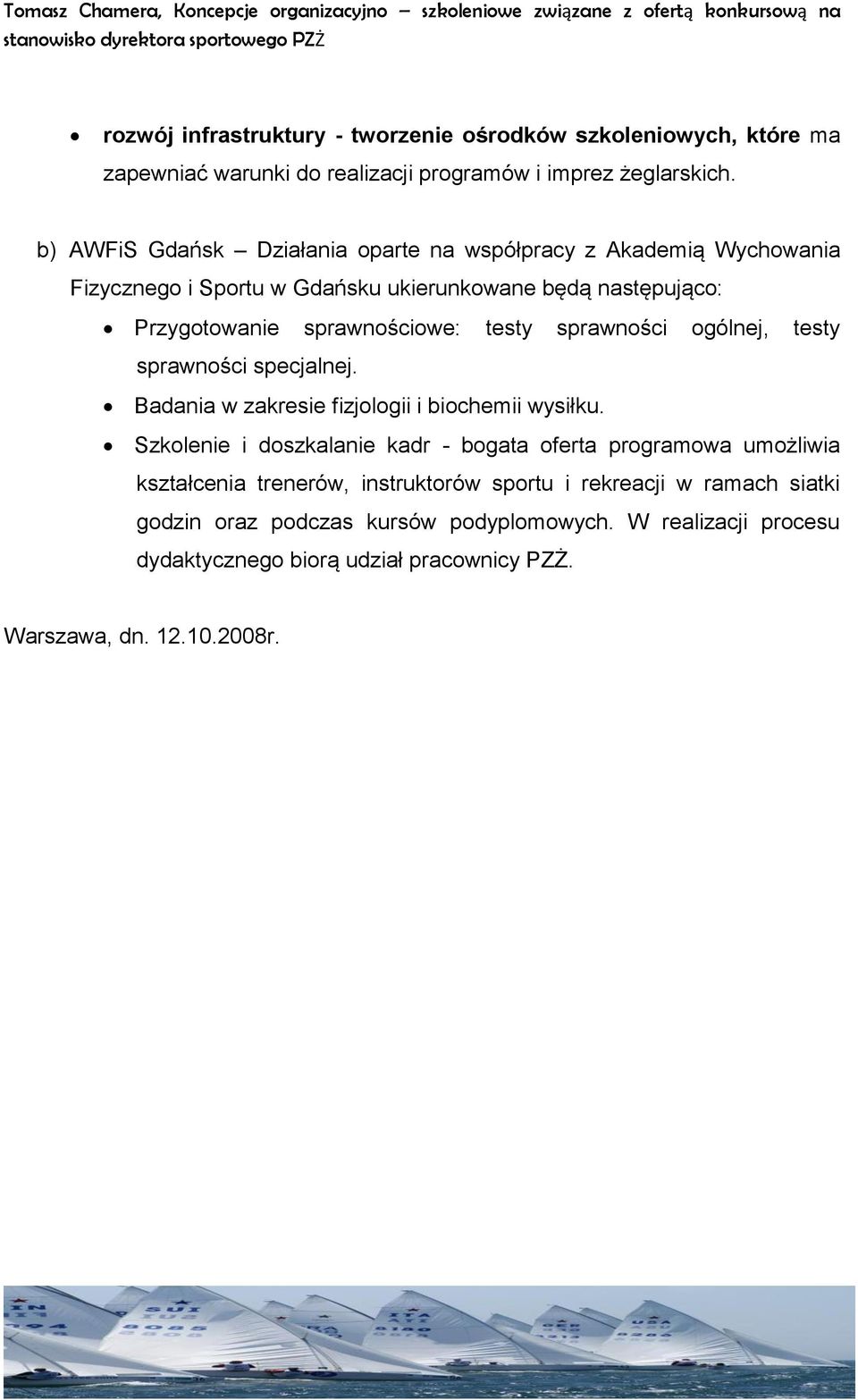 sprawności ogólnej, testy sprawności specjalnej. Badania w zakresie fizjologii i biochemii wysiłku.