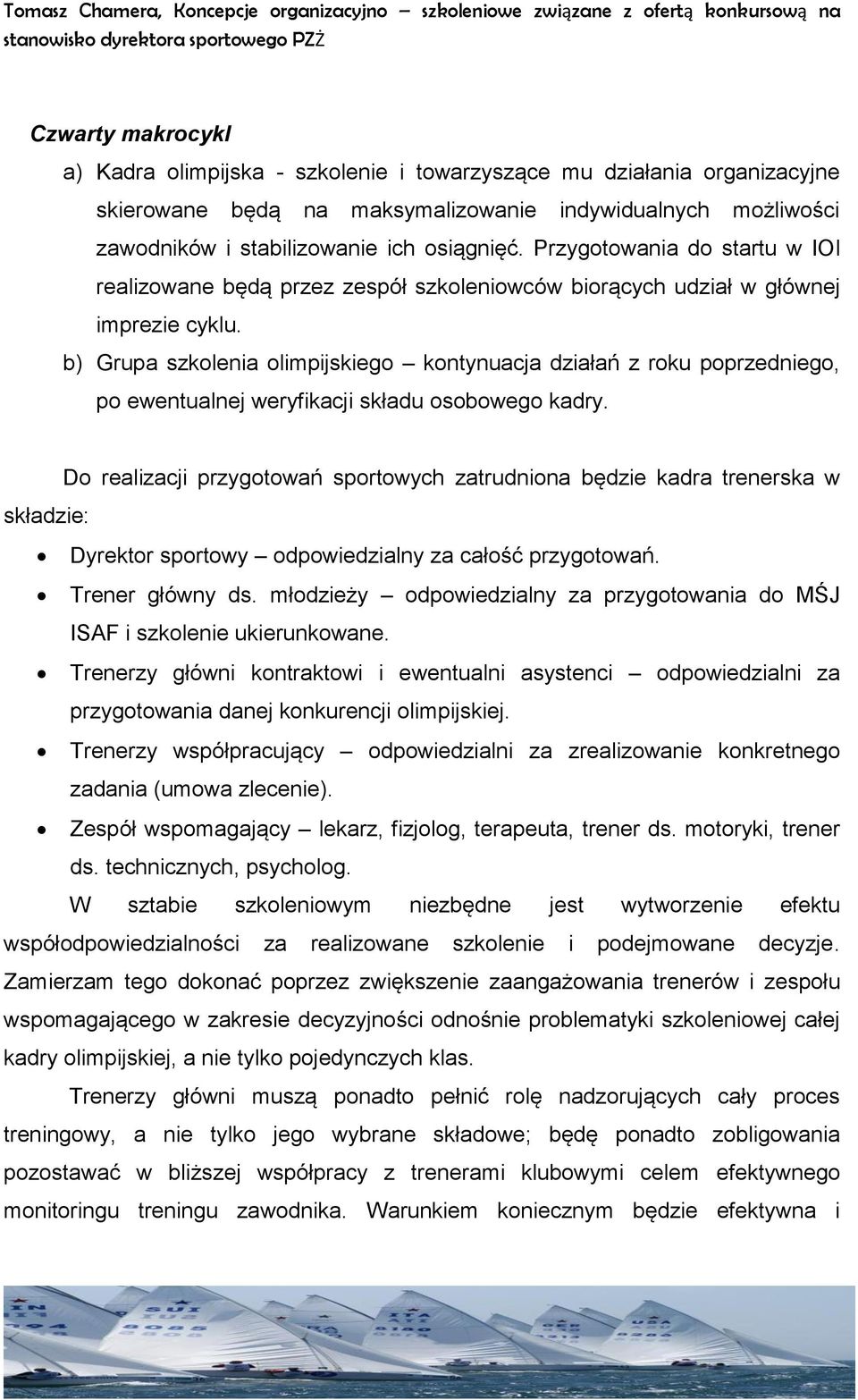 b) Grupa szkolenia olimpijskiego kontynuacja działań z roku poprzedniego, po ewentualnej weryfikacji składu osobowego kadry.