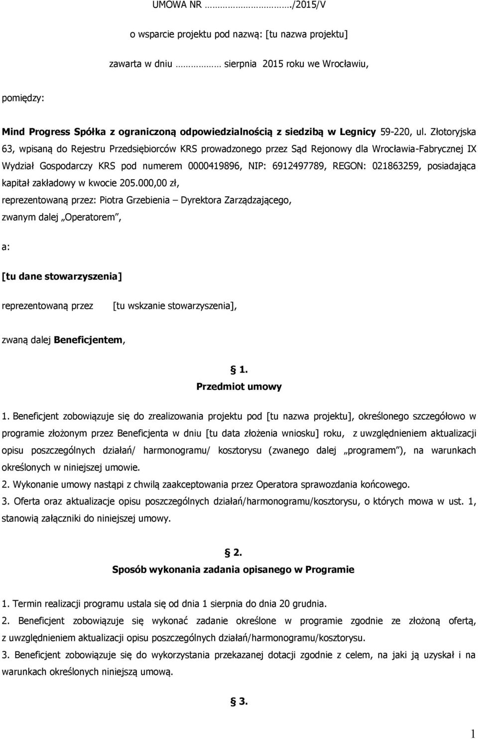 ul. Złotoryjska 63, wpisaną do Rejestru Przedsiębiorców KRS prowadzonego przez Sąd Rejonowy dla Wrocławia-Fabrycznej IX Wydział Gospodarczy KRS pod numerem 0000419896, NIP: 6912497789, REGON: