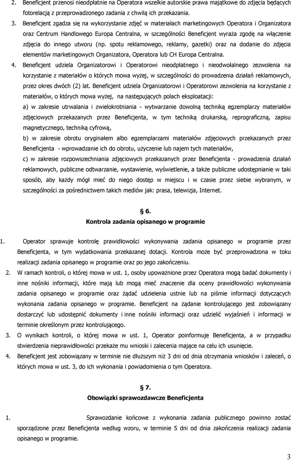 zdjęcia do innego utworu (np. spotu reklamowego, reklamy, gazetki) oraz na dodanie do zdjęcia elementów marketingowych Organizatora, Operatora lub CH Europa Centralna. 4.